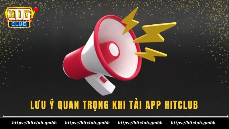 Những lưu ý quan trọng khi tải app HIT CLUB dành cho người mới Những lưu ý quan trọng khi tải app HIT CLUB dành cho người mới