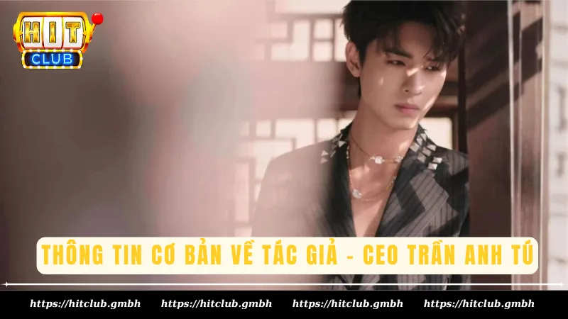 Thông tin cơ bản về tác giả - CEO Trần Anh Tú Thông tin cơ bản về tác giả - CEO Trần Anh Tú