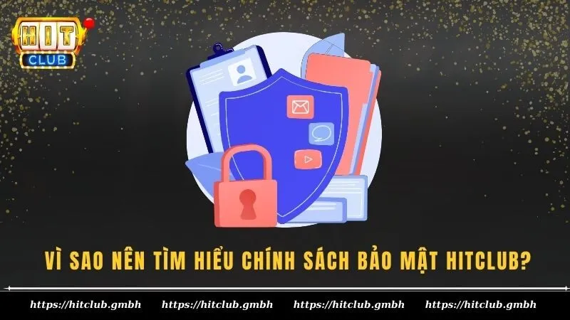 Vì sao nên tìm hiểu chính sách bảo mật HITCLUB? Vì sao nên tìm hiểu chính sách bảo mật HITCLUB?
